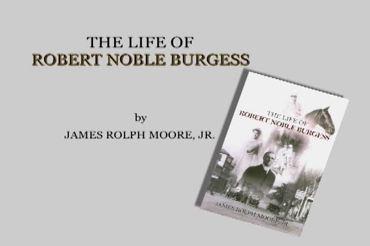 The Life of Robert Noble Burgess                    James Rolph Moore, Jr